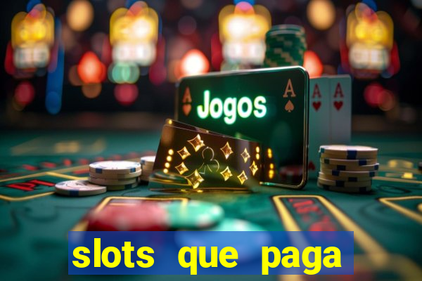 slots que paga dinheiro de verdade