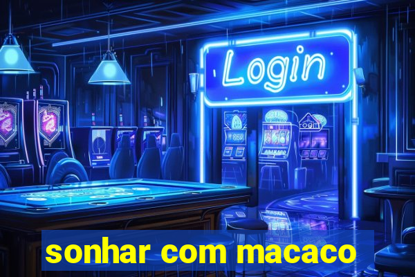 sonhar com macaco