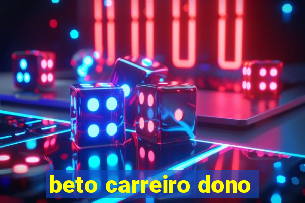 beto carreiro dono