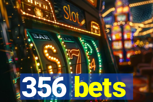 356 bets