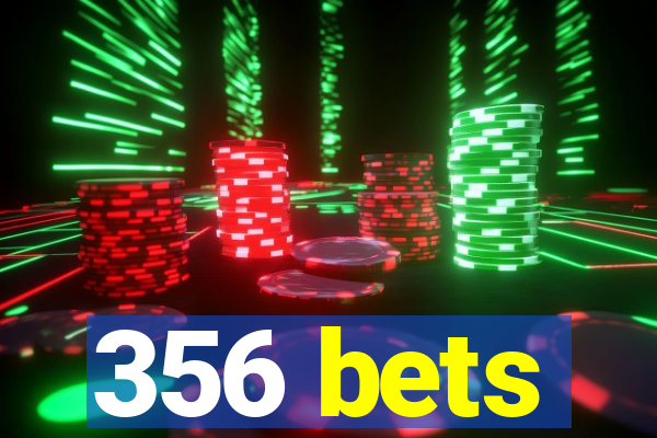 356 bets