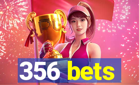 356 bets