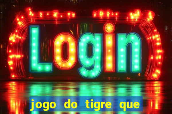 jogo do tigre que da dinheiro no cadastro