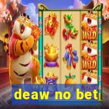 deaw no bet