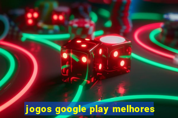 jogos google play melhores