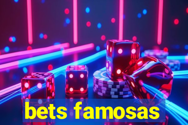 bets famosas