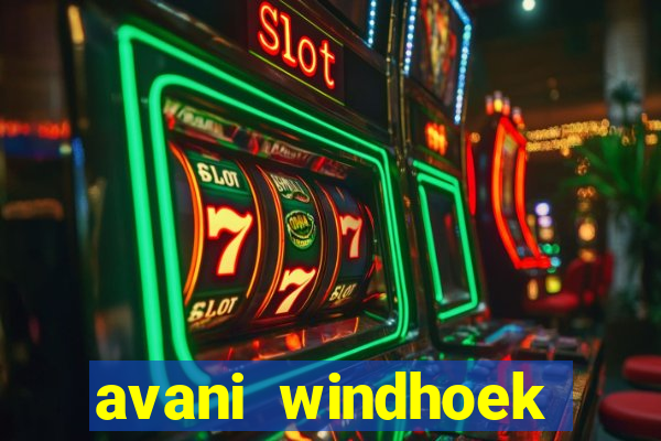 avani windhoek hotel & casino windhoek