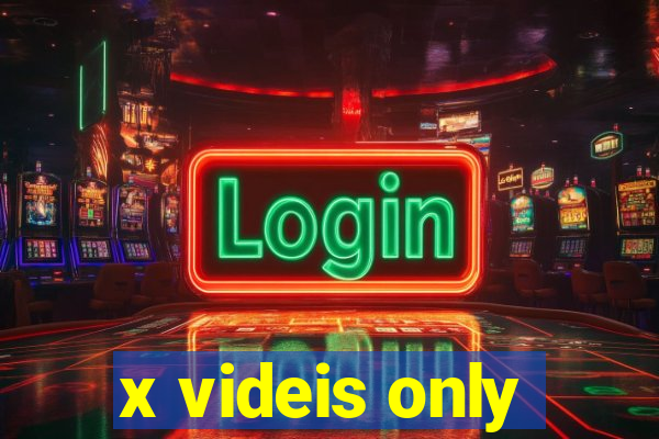 x videis only