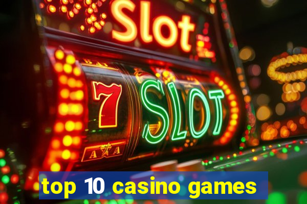 top 10 casino games