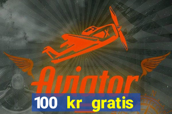 100 kr gratis casino 2017