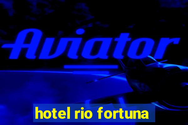 hotel rio fortuna