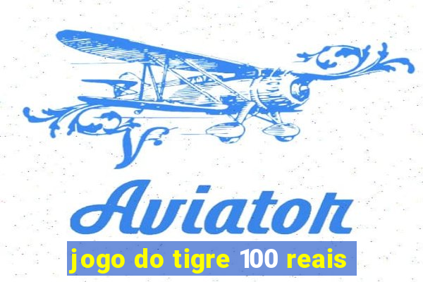 jogo do tigre 100 reais