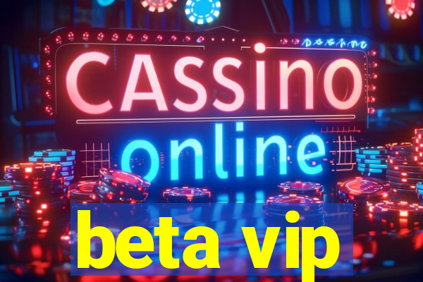 beta vip