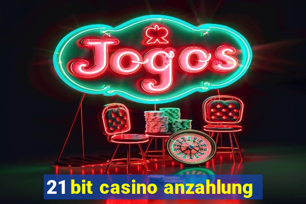 21 bit casino anzahlung