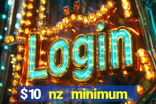 $10 nz minimum deposit casino