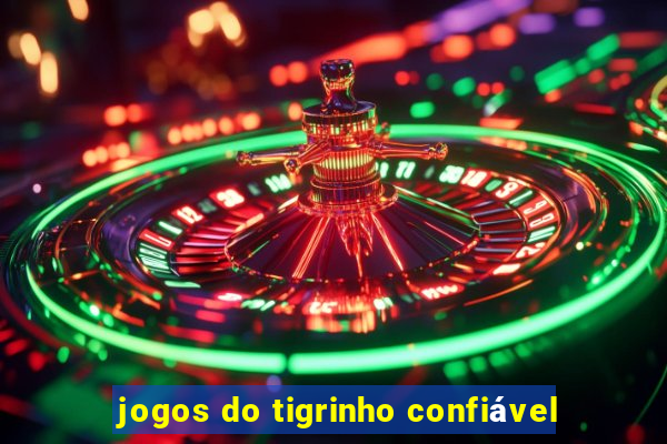 jogos do tigrinho confiável