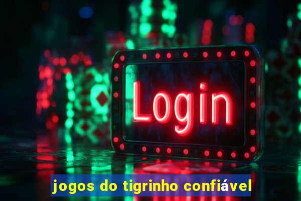 jogos do tigrinho confiável