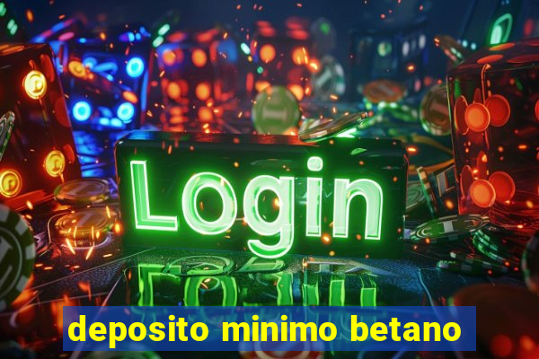 deposito minimo betano