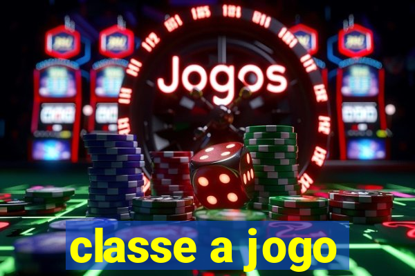 classe a jogo