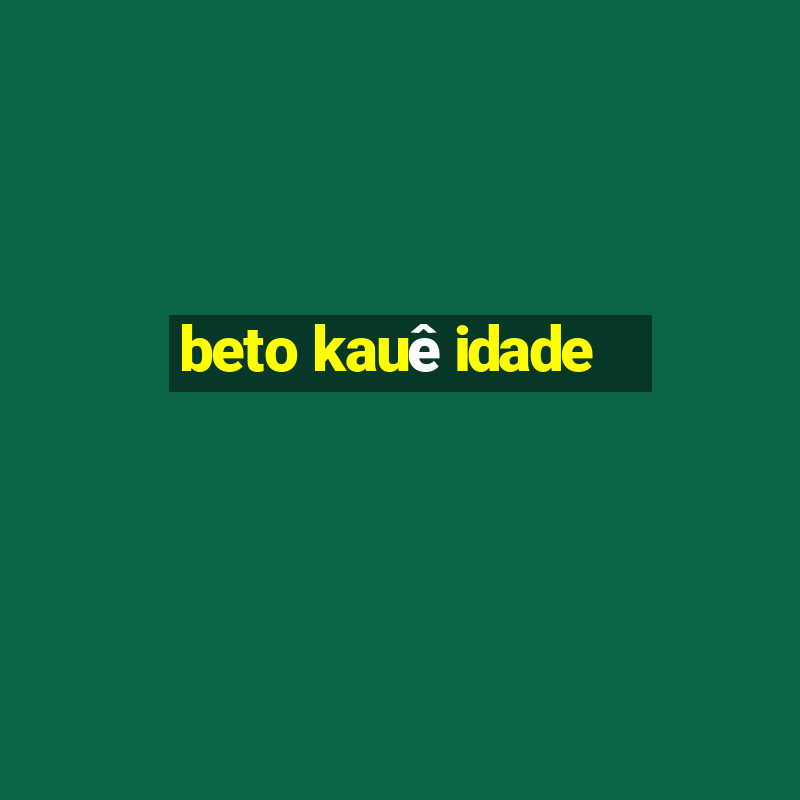 beto kauê idade