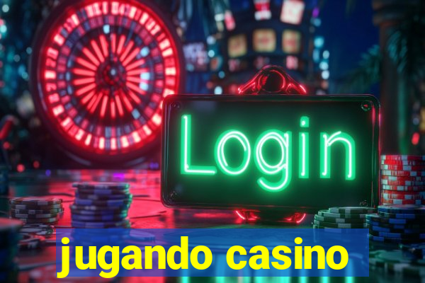 jugando casino