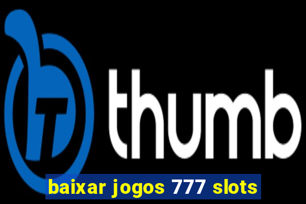 baixar jogos 777 slots