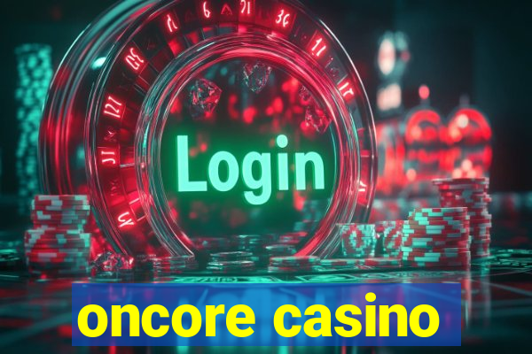 oncore casino