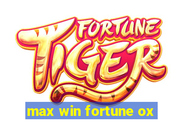 max win fortune ox