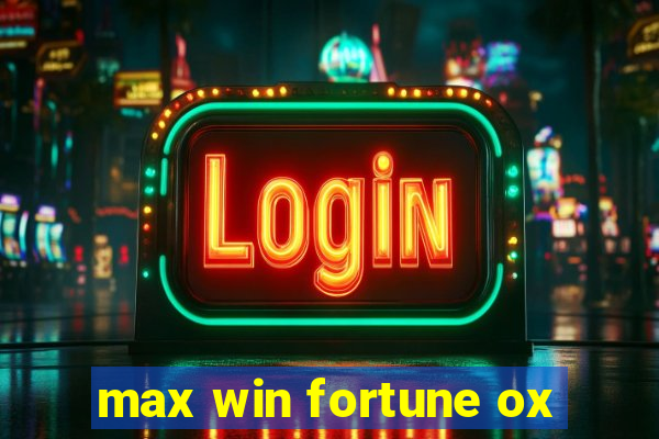 max win fortune ox