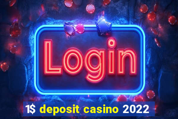 1$ deposit casino 2022