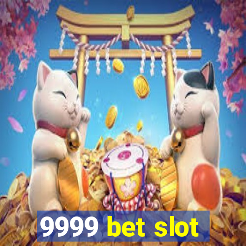 9999 bet slot