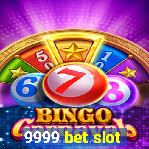 9999 bet slot