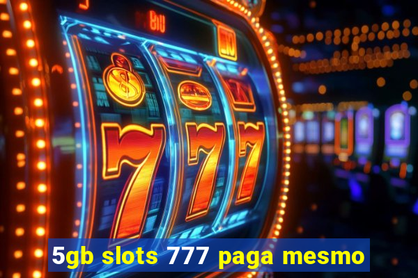 5gb slots 777 paga mesmo