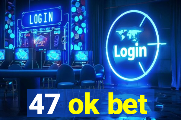 47 ok bet