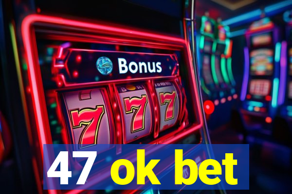 47 ok bet