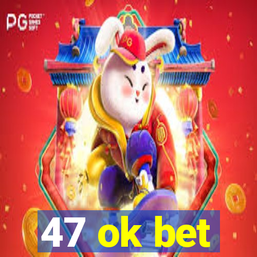 47 ok bet