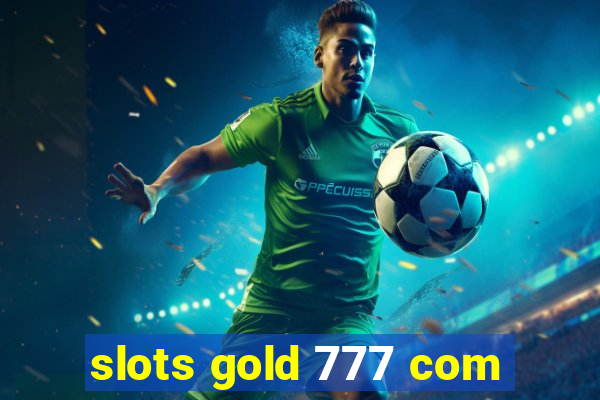 slots gold 777 com