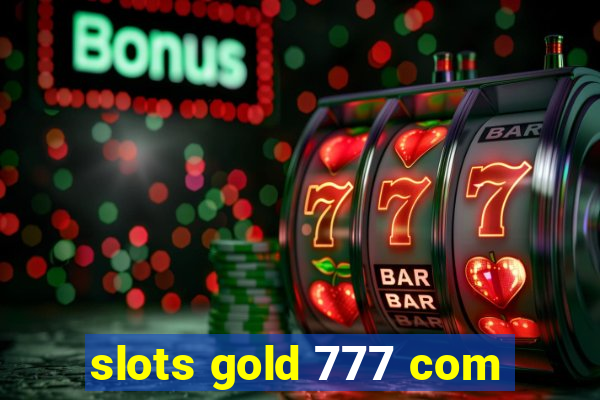 slots gold 777 com