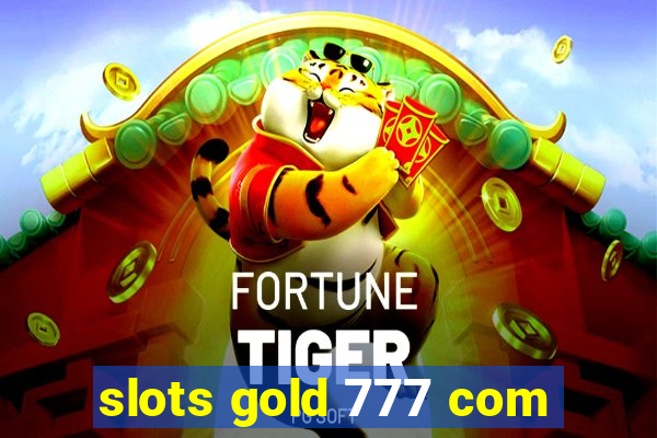 slots gold 777 com