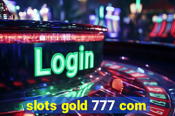 slots gold 777 com