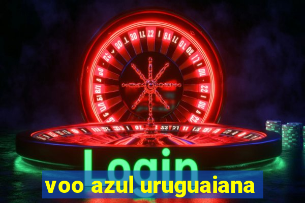 voo azul uruguaiana