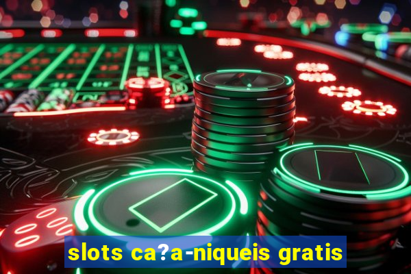 slots ca?a-niqueis gratis