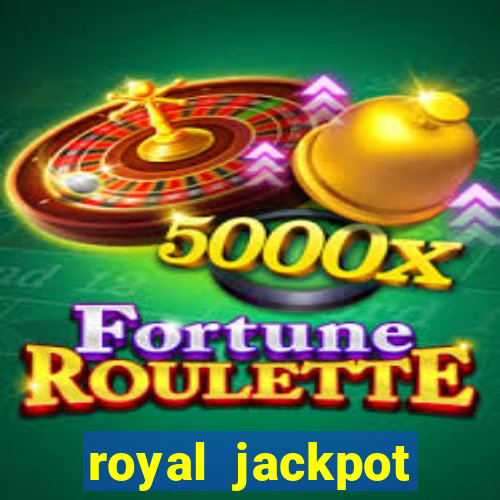 royal jackpot casino slots