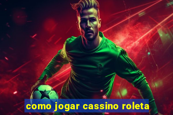 como jogar cassino roleta