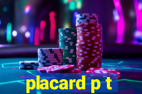 placard p t