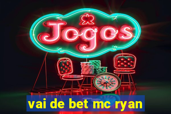 vai de bet mc ryan