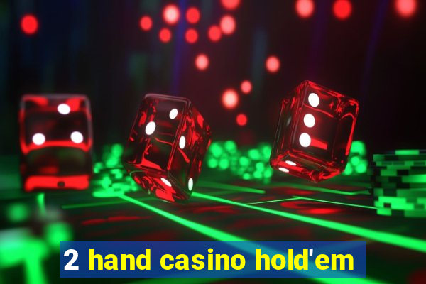 2 hand casino hold'em