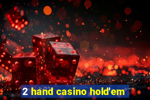 2 hand casino hold'em