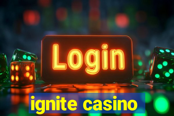 ignite casino