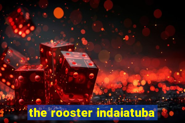 the rooster indaiatuba